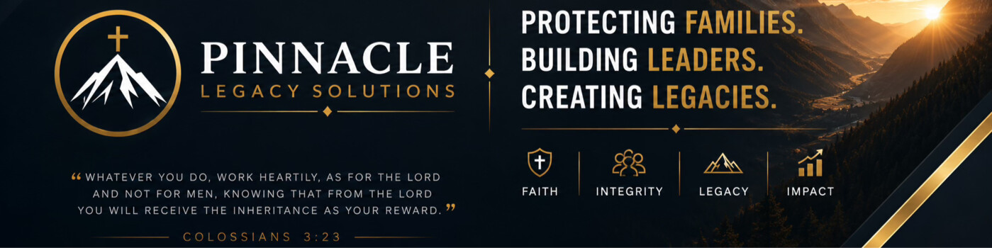 Pinnacle Legacy Solutions — Protecting Families. Building Leaders. Creating Legacies.